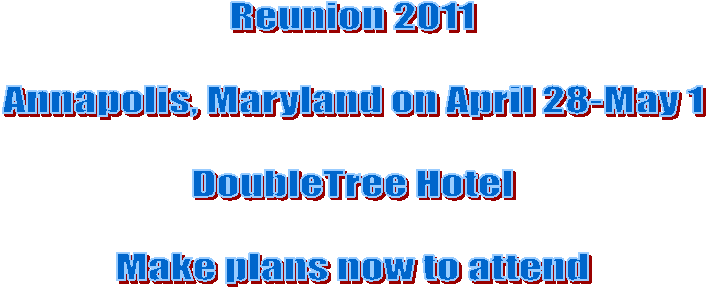 Reunion 2011

Annapolis, Maryland on April 28-May 1

DoubleTree Hotel

Make plans now to attend
